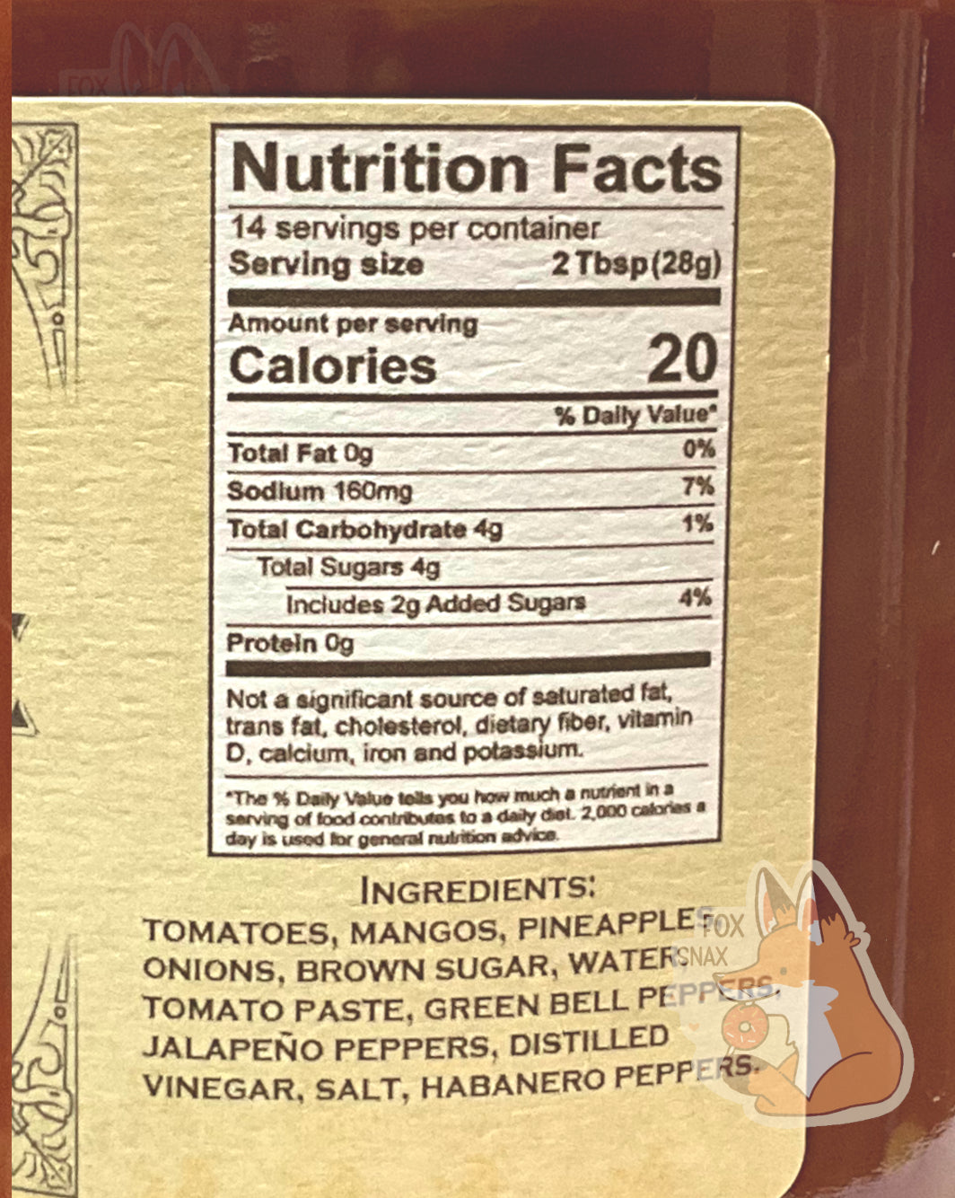 Nutrition facts label on the Black Bean and Corn Salsa .  It reads: NUTRITION FACTS.  14 SERVINGS PER CONTAINER.  SERVING SIZE 2 Tbsp (28 g).  CALORIES 20.  TOTAL FAT 0%.  SODIUM 160mg 7%.  TOTAL CARBOHYDRATE 4g 1% TOTAL SUGARS 4g Includes 2g Added Sugars
PROTEIN 0g.  NOT A SIGNIFICANT SOURCE OF SATURATED FAT, TRANS FAT,  CHOLESTEROL, DIETARY FIBER, VITAMIN D, CALCIUM, IRON, AND POTASSIUM.  An ingredient list is also displayed.